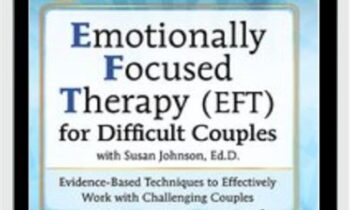 Emotionally Focused Therapy (EFT) for Difficult Couples Evidence-Based Techniques to Effectively Work With Challenging Couples - Kathryn Rheem