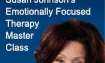 Emotionally Focused Therapy Master Class - Susan Johnson