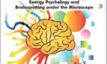 Energy Psychology and Brainspotting under the Microscope: The New Era of Brain-Based Psychotherapy - David Feinstein