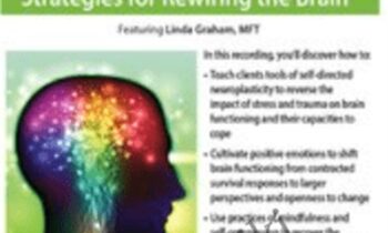 Enhancing Neuroplasticity: Strategies for Rewiring the Brain - Linda Graham
