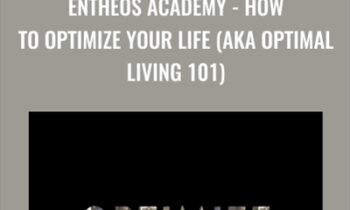 Entheos Academy - How to Optimize Your Life (aka Optimal Living 101) - Brian Johnson