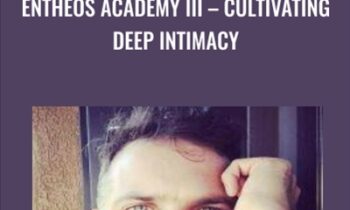 Entheos Academy III - Cultivating Deep Intimacy - Brian Piergrossi
