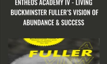 Entheos Academy IV - Living Buckminster Fullers Vision of Abundance and Success - Steven Sieden