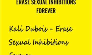 Erase Sexual Inhibitions Forever - Kali Dubois