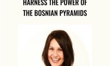 Harness the Power of the Bosnian Pyramids - Esther Bartkiw