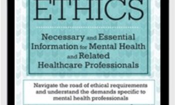 Ethics: Necessary and Essential Information for Mental Health and Related Healthcare Professionals - Lee Anne Wichmann and Teresa Kintigh