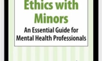 Ethics with Minors: An Essential Guide for Mental Health Professionals - Terry Casey