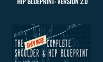 Even More Complete Shoulder and Hip Blueprint: version 2.0 - Tony Gentilcore and Dean Somerset
