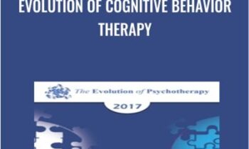 Evolution of Cognitive Behavior Therapy - Donald Meichenbaum