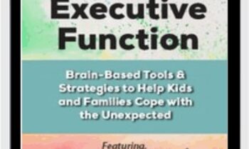 Executive Function: Brain-Based Tools and Strategies to Help Kids and Families Cope with the Unexpected - Lynne Kenney and David Nowell