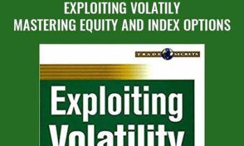 Exploiting Volatily. Mastering Equity and Index Options - David Lerman