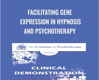 Facilitating Gene Expression in Hypnosis and Psychotherapy - Ernest Rossi