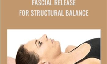 Fascial Release for Structural Balance - Thomas Myers and James Earls