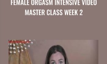 Female Orgasm Intensive Video Master Class Week 2 - Authentic Tantra