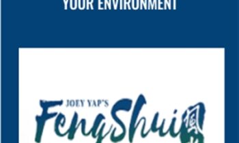 Feng Shui Mastery: Mastering Your Environment - Joey Yap