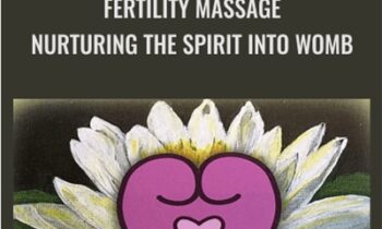 Fertility Massage Nurturing the Spirit Into Womb - Claire Marie Miller