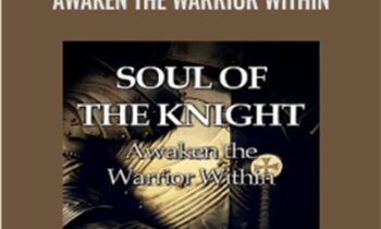 Soul of the Knight: Awaken the Warrior Within - Forbes Robbins Blair