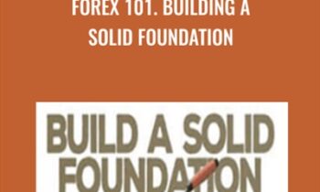 Forex 101. Building a Solid Foundation - Derek Frey