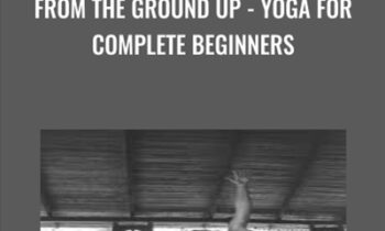From the Ground Up-Yoga for Complete Beginners - Mandy Lawson