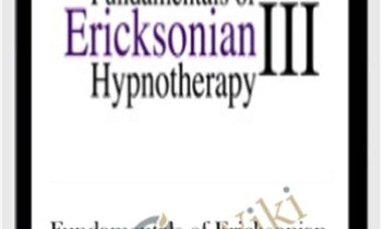 Fundamentals of Ericksonian Hypnotherapy Vol. III - Milton Erickson and Jeffrey Zeig