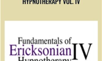 Fundamentals of Ericksonian Hypnotherapy Vol. IV - Milton Erickson and Jeffrey Zeig