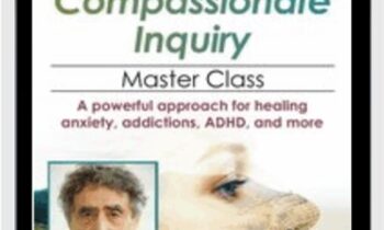 Gabor Maté Compassionate Inquiry Master Class: A powerful approach for healing anxiety