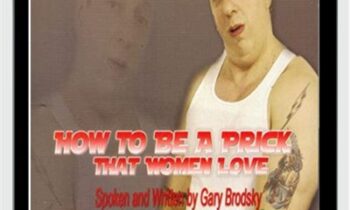 How To Be A Prick That Women Love - Gary Brodsky