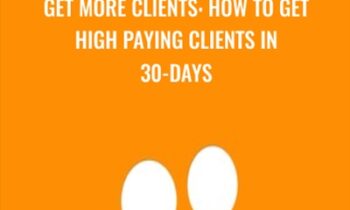 Get More Clients: How to Get High Paying Clients in 30-Days - Drew Laughlin