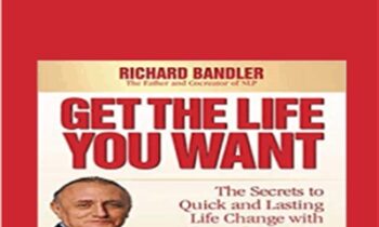 Get the Life You Want - Richard Bandler