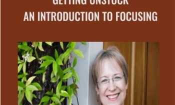 Getting Unstuck An Introduction to Focusing - Ann Weiser Cornell