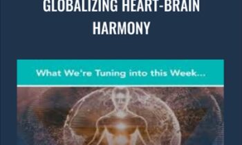 Globalizing Heart-Brain Harmony - Gregg Braden