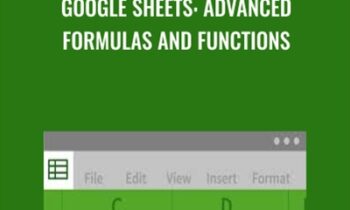 Google Sheets: Advanced Formulas and Functions - Curt Frye