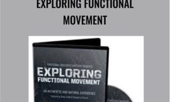 Exploring Functional Movement - Gray Cook and Erwan Le Corre