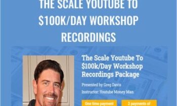The Scale Youtube To $100k/Day Workshop Recordings - Greg Davis