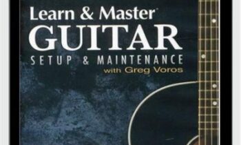 Learn and Master Guitar -Setup and Maintenance - Greg Voros