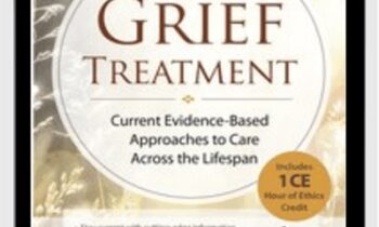 Grief Treatment: Current Evidence Based Approaches to Care Across the Lifespan - Alissa Drescher