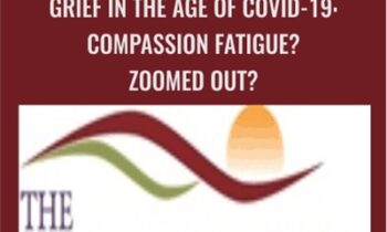 Grief in the Age of COVID-19: Compassion Fatigue? Zoomed Out? - Tian Dayton