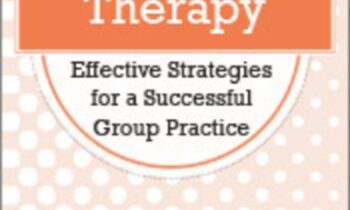 Group Therapy: Effective Strategies for a Successful Group Practice - Greg Crosby