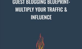 Guest Blogging Blueprint: Multiply Your Traffic and Influence - Joel Widmer