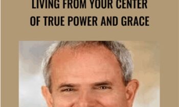 Living from Your Center of True Power and Grace-Sedona Method - Hale Dwoskin
