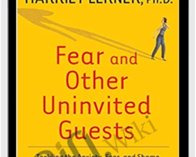 Fear and Other Uninvited Guests - Harriet Lemer