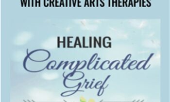 Healing Complicated Grief With Creative Arts Therapies - Briana MacWilliam