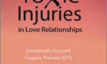 Healing Toxic Injuries in Love Relationships: Emotionally Focused Couples Therapy (EFT) with Dr. Sue Johnson - Susan Johnson