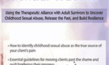 Healing from Sexual Trauma: Using the Therapeutic Alliance with Adult Survivors to Uncover Childhood Sexual Abuse