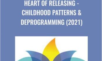 Heart Of Releasing -Childhood Patterns and Deprogramming (2021) - Kate Freeman