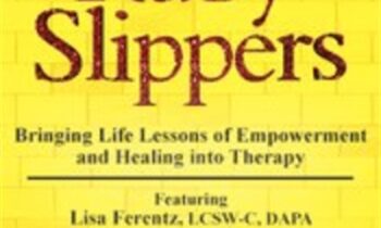 Helping Clients Find Their Ruby Slippers: Bringing Life Lessons of Empowerment and Healing into Therapy - Lisa Ferentz