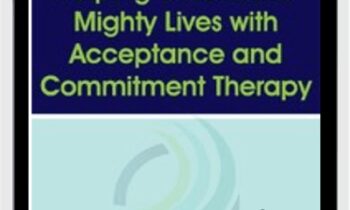 Helping Clients Live Mighty Lives with Acceptance and Commitment Therapy - Jill Stoddard