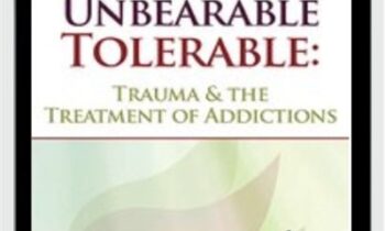 Helping Make the Unbearable Tolerable: Trauma and the Treatment of Addictions - Bessel van der Kolk