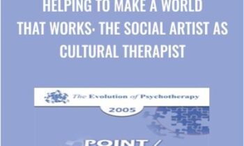 Helping to Make a World that Works: The Social Artist as Cultural Therapist - Jean Houston