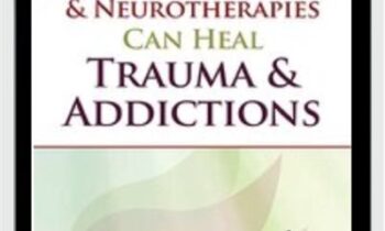 How Neurofeedback and Neurotherapies Can Heal Trauma and Addictions - Deirdre Stewart